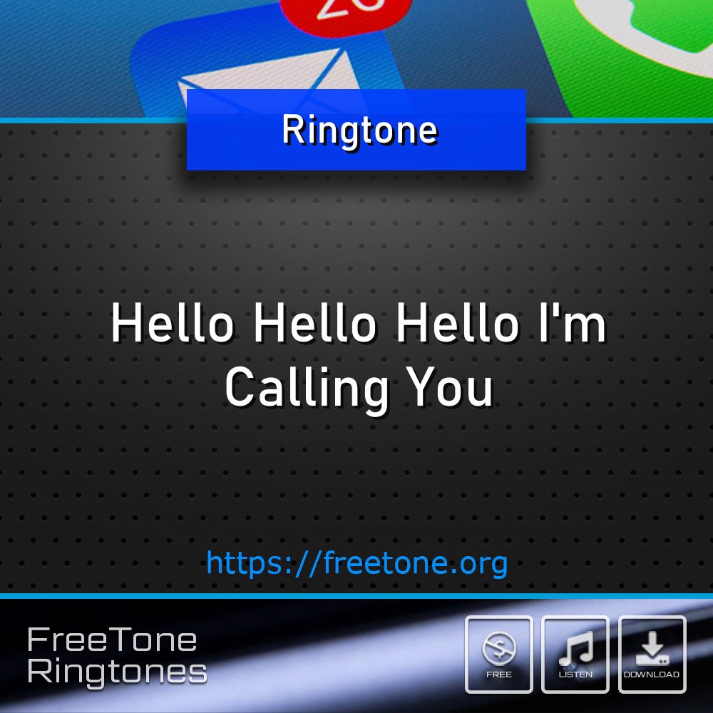 Ringtone: Hello Hello Hello I'm Calling You, Free Download